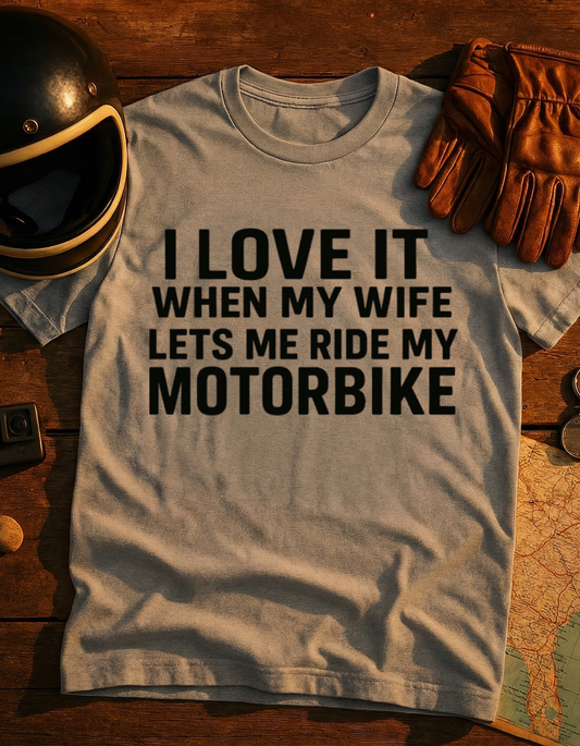 I Love It When My Wife Lets Me Ride My Motorbike T-Shirt — Motorcycle Rider Gift