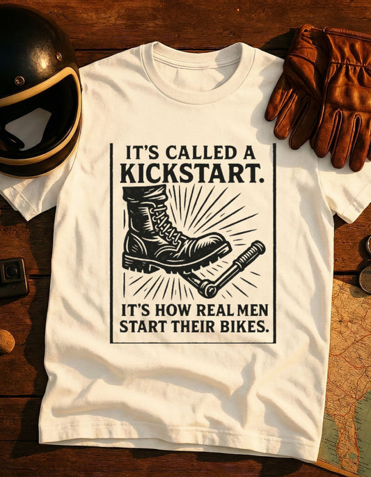 Kickstart Motorcycle T-Shirt — "It's Called a Kickstart. It's How Real Men Start Their Bikes."