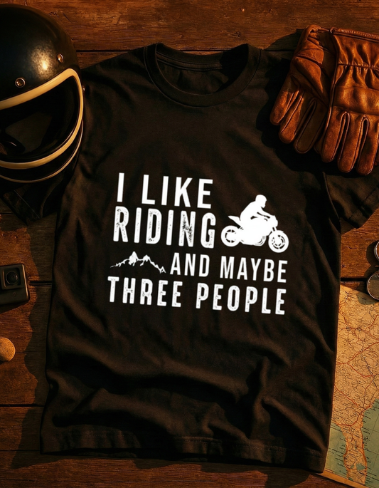 Motorcycle T-Shirt — "I Like Riding and Maybe Three People" Funny Biker Tee