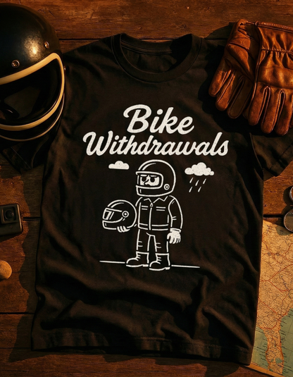 Bike Withdrawals T-Shirt — Funny Motorcycle Rider Tee